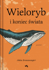 Okładka książki Wieloryb i koniec świata John Ironmonger