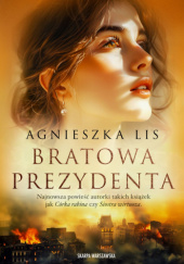Okładka książki Bratowa prezydenta Agnieszka Lis