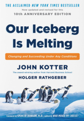 Okładka książki Our Iceberg Is Melting: Changing and Succeeding Under Any Conditions John P. Kotter, Holger Rathgeber