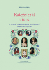 Okładka książki Księżniczki i inne. O sześciu średniowiecznych władczyniach, szlachciance i pisarce Beata Możejko