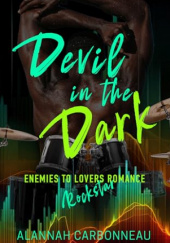 Okładka książki Devil in the Dark : Devils Heartbreak - An Enemies to Lovers Rockstar Romance Alannah Carbonneau