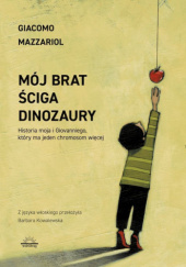 Okładka książki Mój brat ściga dinozaury Giacomo Mazzariol