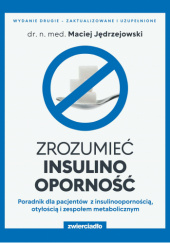 Okładka książki Zrozumieć insulinooporność. Poradnik dla pacjentów z insulinoopornością, otyłością i zespołem metabolicznym. Maciej Jędrzejowski