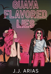 Okładka książki Guava Flavored Lies J. J. Arias