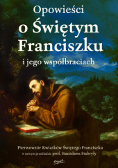 Okładka książki Opowieści o Świętym Franciszku i jego współbraciach praca zbiorowa