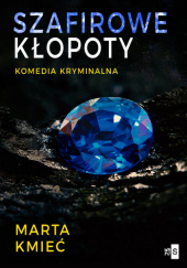 Okładka książki Szafirowe kłopoty Marta Kmieć
