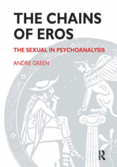 Okładka książki The Chains of Eros: The Sexual in Psychoanalysis André Green