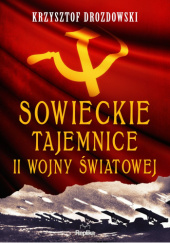 Okładka książki Sowieckie tajemnice II wojny światowej Krzysztof Drozdowski