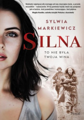 Okładka książki Silna. To nie była twoja wina Sylwia Markiewicz