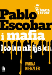 Okładka książki Pablo Escobar i mafia kolumbijska Iwona Kienzler