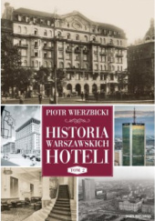 Okładka książki Historia warszawskich hoteli. Tom 2 Piotr Wierzbicki