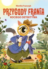 Okładka książki Przygody Frania – kociego detektywa Monika Franczyk