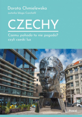 Okładka książki Czechy. Czemu pohoda to nie pogoda? czyli czeski luz Dorota Chmielewska