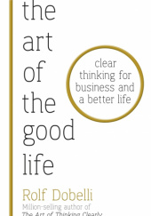 Okładka książki The Art of the Good Life Rolf Dobelli