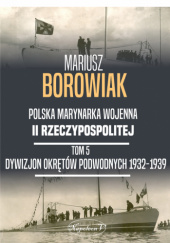 Polska marynarka wojenna II Rzeczypospolitej. Tom 5. Dywizjon okrętów podwodnych 1932-1939