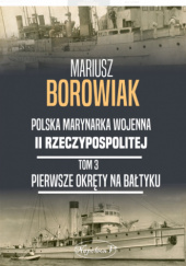 Polska marynarka wojenna II Rzeczypospolitej. Tom 3. Pierwsze okręty na Bałtyku