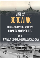 Polska marynarka wojenna II Rzeczypospolitej. Tom 4. Dywizjon kontrtorpedowców 1932-1939