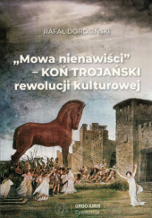 Okładka książki "Mowa nienawiści" - koń trojański rewolucji kulturowej Rafał Dorosiński