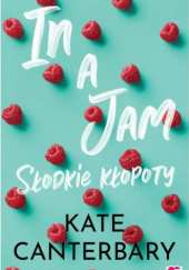 Okładka książki In a Jam. Słodkie kłopoty Kate Canterbary