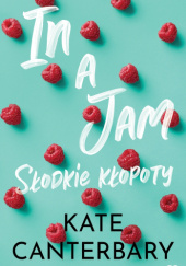 Okładka książki In a Jam. Słodkie kłopoty Kate Canterbary