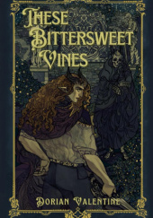 Okładka książki These Bittersweet Vines Dorian Valentine