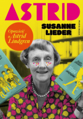 Okładka książki Astrid. Opowieść o Astrid Lindgren Susanne Lieder