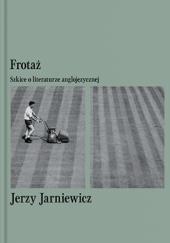 Okładka książki Frotaż. Szkice o literaturze anglojęzycznej Jerzy Jarniewicz