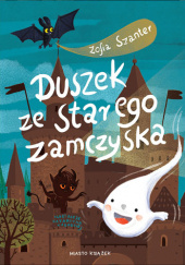 Okładka książki Duszek ze starego zamczyska Zofia Szanter