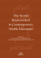 Okładka książki The World Represented in Contemporary Arabic Literature Marek M. Dziekan, Marcin Grodzki, Abdel Kader Mousleh, Magdalena Kubarek