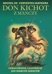 Okładka książki Don Kichot z Manczy Miguel de Cervantes y Saavedra, Jan Marcin Szancer (ilustrator)