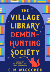 Okładka książki The Village Library Demon-Hunting Society C.M. Waggoner