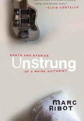 Okładka książki Unstrung: Rants and Stories of a Noise Guitarist Marc Ribot