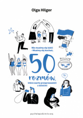 Okładka książki Nie musimy się lubić. Musimy się kochać. 50 rozmów, które warto przeprowadzić z dziećmi autora Olga Hilger, 9788367874137