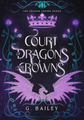 Okładka książki Court of Dragons and Crowns G. Bailey