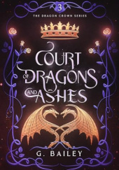 Okładka książki Court of Dragons and Ashes G. Bailey