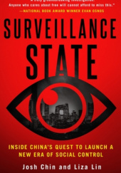 Okładka książki Surveillance State: Chinas Quest to Launch a New Era of Social Control Josh Chin, Liza Lin