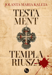 Okładka książki Testament templariusza Jolanta Maria Kaleta