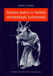 Okładka książki Geneza teatru w świetle antropologii kulturowej Marta Steiner