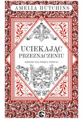 Okładka książki Uciekając przeznaczeniu Amelia Hutchins