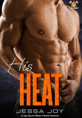 Okładka książki His Heat: An Age Gap Ex Military Protector Romance (Snowflake Falls Fire Department Book 2) Jessa Joy
