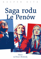 Okładka książki Saga rodu Le Penów Kacper Kita