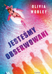 Okładka książki Jesteśmy obserwowani Olivia Worley