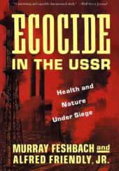 Okładka książki Ecocide in the USSR: Health and Nature Under Siege Murray Feshbach, Alfred Friendly Jr.