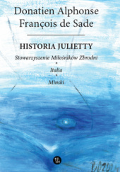 Okładka książki Historia Julietty. Stowarzyszenie Miłośników Zbrodni; Italia; Minski. Tom 3 Donatien Alphonse François de Sade