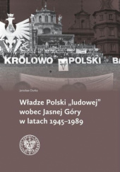 Okładka książki Władze Polski "ludowej" wobec Jasnej Góry w latach 1945-1989 Jarosław Durka