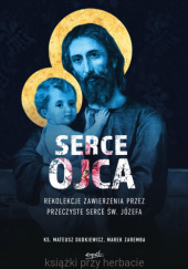 Okładka książki Serce Ojca Mateusz Dudkiewicz,&nbsp;Marek Zaremba