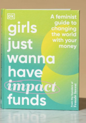 Okładka książki Girls Just Wanna Have (Impact) Funds: A Feminist Guide to Changing the World with Your Money Emma Due Bitz, Camilla Falkenberg, Anna-Sophie Hartvigsen