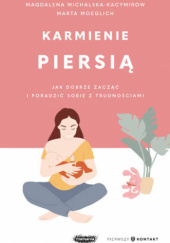 Okładka książki Karmienie piersią. Jak dobrze zacząć i poradzić sobie z trudnościami Magda Michalska-Kacymirow, Marta Moeglich
