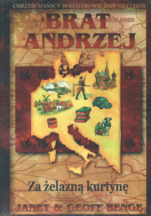 Okładka książki Brat Andrzej - Za żelazną kurtynę Geoff Benge,&nbsp;Janet Benge