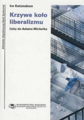 Okładka książki Krzywe koło liberalizmu. Listy do Adama Michnika Ira Katznelson